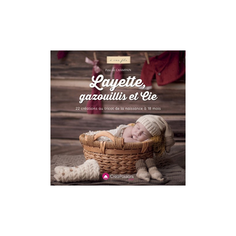 Notre livre de Layette 22 créations au tricot de la naissance à 18 mois