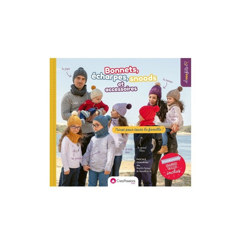 Notre Livre : Bonnets Écharpes Snoods et Autres Accessoires pour Toute la Famille Notre Livre : Bonnets Écharpes Snoods et Autres Accessoires pour Toute la Famille